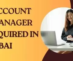 Account Manager Required in Dubai