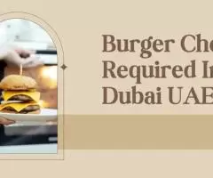 Burger Chef Required in Dubai