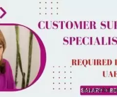 Customer Support Specialist Required in Dubai